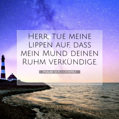 Picture 07 - Psalm 51:15 LUTH1912 - Herr, tue meine Lippen auf, daß mein Mund deinen - Bible Verse Picture