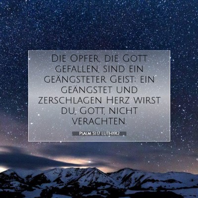 Picture 07 - Psalm 51:17 LUTH1912 - Die Opfer, die Gott gefallen, sind ein - Bible Verse Picture