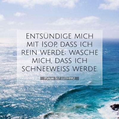 Picture 07 - Psalm 51:7 LUTH1912 - Entsündige mich mit Isop, daß ich rein werde; - Bible Verse Picture