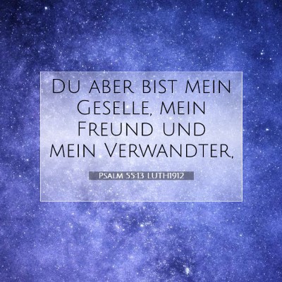 Picture 07 - Psalm 55:13 LUTH1912 - Du aber bist mein Geselle, mein Freund und mein - Bible Verse Picture