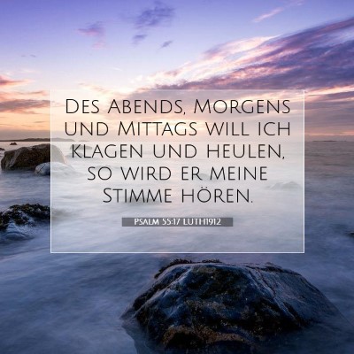 Picture 07 - Psalm 55:17 LUTH1912 - Des Abends, Morgens und Mittags will ich klagen - Bible Verse Picture