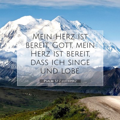 Picture 07 - Psalm 57:7 LUTH1912 - Mein Herz ist bereit, Gott, mein Herz ist bereit, - Bible Verse Picture