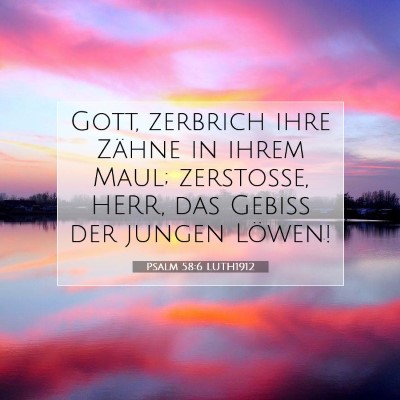 Picture 07 - Psalm 58:6 LUTH1912 - Gott, zerbrich ihre Zähne in ihrem Maul; - Bible Verse Picture