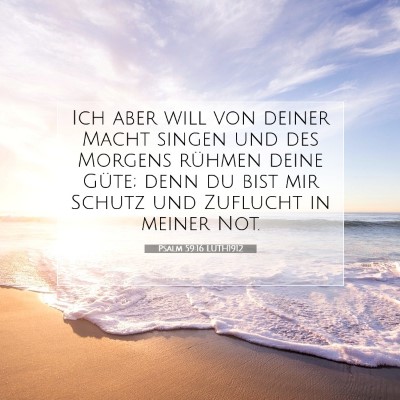 Picture 07 - Psalm 59:16 LUTH1912 - Ich aber will von deiner Macht singen und des - Bible Verse Picture