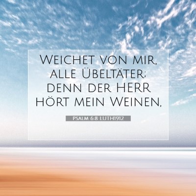 Picture 07 - Psalm 6:8 LUTH1912 - Weichet von mir, alle Übeltäter; denn der HERR - Bible Verse Picture