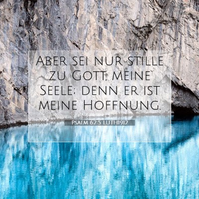 Picture 07 - Psalm 62:5 LUTH1912 - Aber sei nur stille zu Gott, meine Seele; denn er - Bible Verse Picture