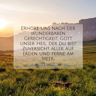 Picture 07 - Psalm 65:5 LUTH1912 - Erhöre uns nach der wunderbaren Gerechtigkeit, - Bible Verse Picture