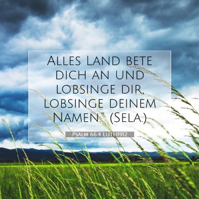 Picture 07 - Psalm 66:4 LUTH1912 - Alles Land bete dich an und lobsinge dir, - Bible Verse Picture
