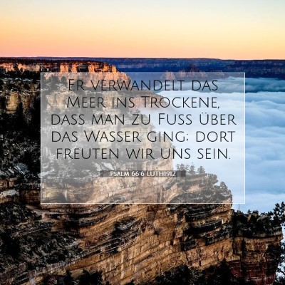Picture 07 - Psalm 66:6 LUTH1912 - Er verwandelt das Meer ins Trockene, daß man zu - Bible Verse Picture