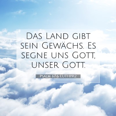 Picture 07 - Psalm 67:6 LUTH1912 - Das Land gibt sein Gewächs. Es segne uns Gott, - Bible Verse Picture
