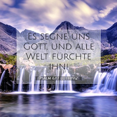 Picture 07 - Psalm 67:7 LUTH1912 - Es segne uns Gott, und alle Welt fürchte - Bible Verse Picture