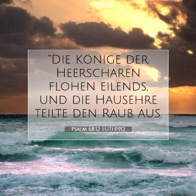 Picture 07 - Psalm 68:12 LUTH1912 - “Die Könige der Heerscharen flohen eilends, - Bible Verse Picture