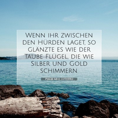 Picture 07 - Psalm 68:13 LUTH1912 - Wenn ihr zwischen den Hürden laget, so glänzte - Bible Verse Picture