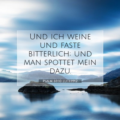 Picture 07 - Psalm 69:10 LUTH1912 - Und ich weine und faste bitterlich; und man - Bible Verse Picture