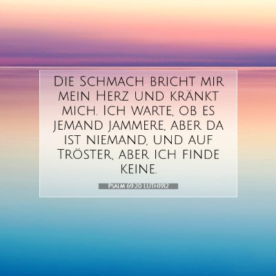 Picture 07 - Psalm 69:20 LUTH1912 - Die Schmach bricht mir mein Herz und kränkt - Bible Verse Picture