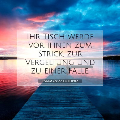 Picture 07 - Psalm 69:22 LUTH1912 - Ihr Tisch werde vor ihnen zum Strick, zur - Bible Verse Picture