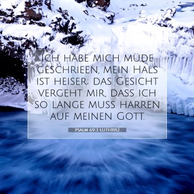 Picture 07 - Psalm 69:3 LUTH1912 - Ich habe mich müde geschrieen, mein Hals ist - Bible Verse Picture