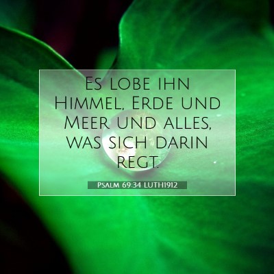 Picture 07 - Psalm 69:34 LUTH1912 - Es lobe ihn Himmel, Erde und Meer und alles, was - Bible Verse Picture