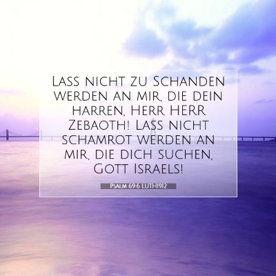 Picture 07 - Psalm 69:6 LUTH1912 - Laß nicht zu Schanden werden an mir, die dein - Bible Verse Picture