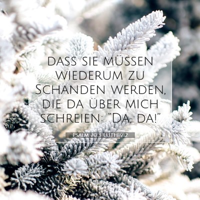 Picture 07 - Psalm 70:3 LUTH1912 - daß sie müssen wiederum zu Schanden werden, die - Bible Verse Picture