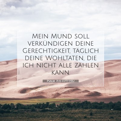 Picture 07 - Psalm 71:15 LUTH1912 - Mein Mund soll verkündigen deine Gerechtigkeit, - Bible Verse Picture