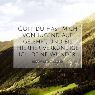 Picture 07 - Psalm 71:17 LUTH1912 - Gott, du hast mich von Jugend auf gelehrt, und - Bible Verse Picture