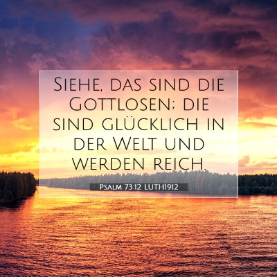 Picture 07 - Psalm 73:12 LUTH1912 - Siehe, das sind die Gottlosen; die sind - Bible Verse Picture