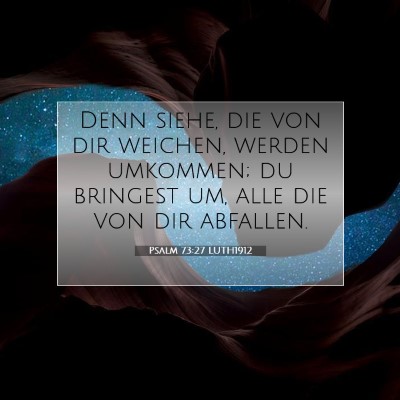 Picture 07 - Psalm 73:27 LUTH1912 - Denn siehe, die von dir weichen, werden umkommen; - Bible Verse Picture