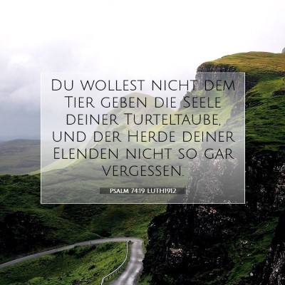 Picture 07 - Psalm 74:19 LUTH1912 - Du wollest nicht dem Tier geben die Seele deiner - Bible Verse Picture
