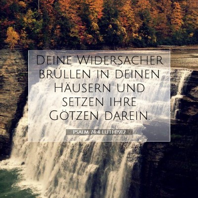 Picture 07 - Psalm 74:4 LUTH1912 - Deine Widersacher brüllen in deinen Häusern und - Bible Verse Picture