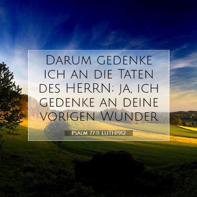 Picture 07 - Psalm 77:11 LUTH1912 - Darum gedenke ich an die Taten des HERRN; ja, ich - Bible Verse Picture