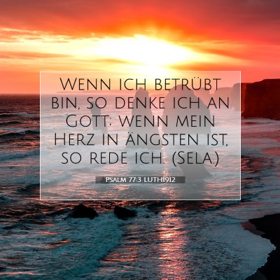 Picture 07 - Psalm 77:3 LUTH1912 - Wenn ich betrübt bin, so denke ich an Gott; wenn - Bible Verse Picture