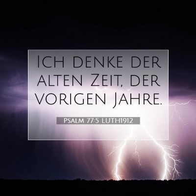 Picture 07 - Psalm 77:5 LUTH1912 - Ich denke der alten Zeit, der vorigen - Bible Verse Picture