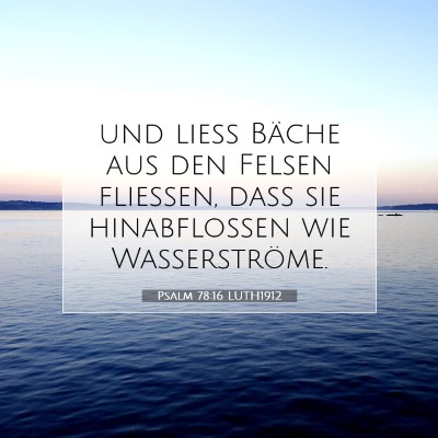 Picture 07 - Psalm 78:16 LUTH1912 - und ließ Bäche aus den Felsen fließen, daß - Bible Verse Picture