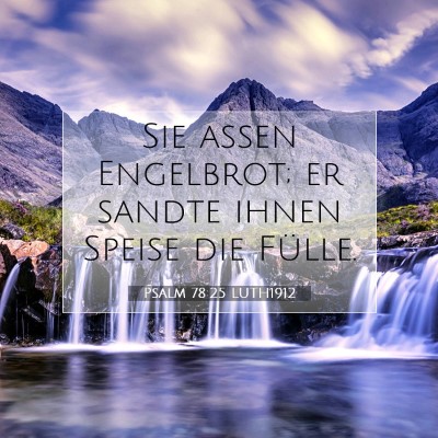 Picture 07 - Psalm 78:25 LUTH1912 - Sie aßen Engelbrot; er sandte ihnen Speise die - Bible Verse Picture