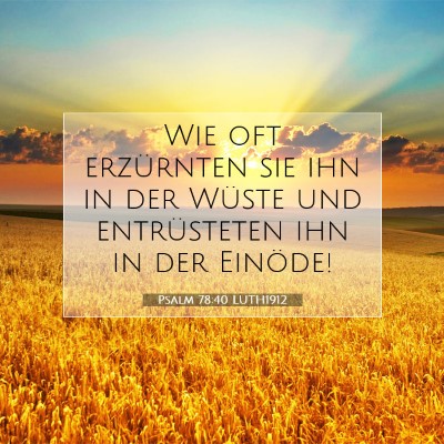 Picture 07 - Psalm 78:40 LUTH1912 - Wie oft erzürnten sie ihn in der Wüste und - Bible Verse Picture