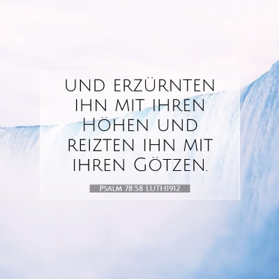 Picture 07 - Psalm 78:58 LUTH1912 - und erzürnten ihn mit ihren Höhen und reizten - Bible Verse Picture