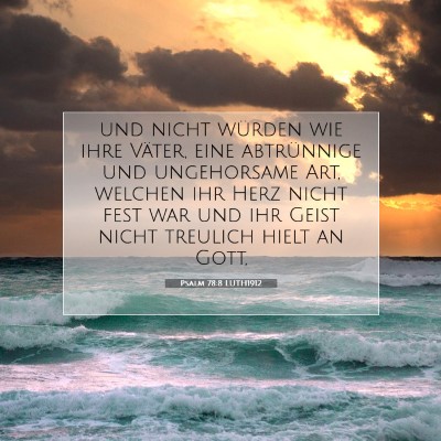 Picture 07 - Psalm 78:8 LUTH1912 - und nicht würden wie ihre Väter, eine - Bible Verse Picture