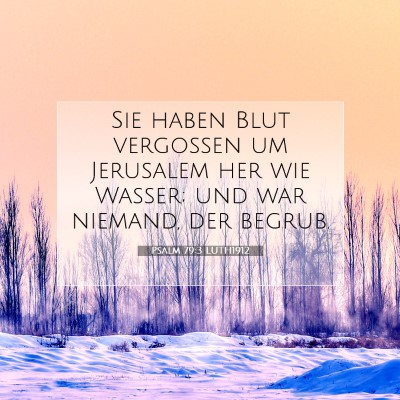 Picture 07 - Psalm 79:3 LUTH1912 - Sie haben Blut vergossen um Jerusalem her wie - Bible Verse Picture