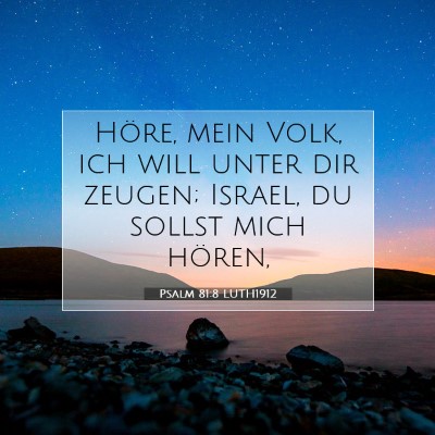 Picture 07 - Psalm 81:8 LUTH1912 - Höre, mein Volk, ich will unter dir zeugen; - Bible Verse Picture