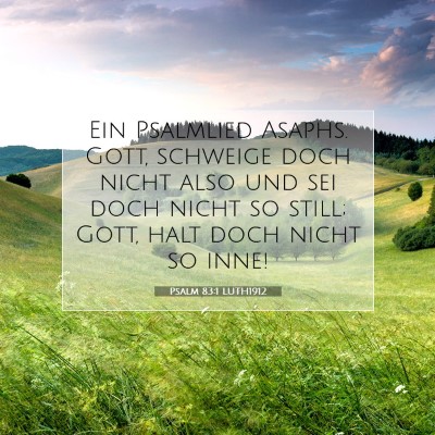 Picture 07 - Psalm 83:1 LUTH1912 - Ein Psalmlied Asaphs. Gott, schweige doch nicht - Bible Verse Picture