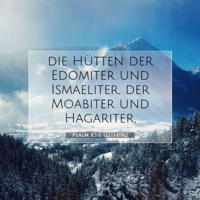 Picture 07 - Psalm 83:6 LUTH1912 - die Hütten der Edomiter und Ismaeliter, der - Bible Verse Picture
