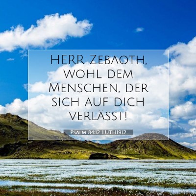 Picture 07 - Psalm 84:12 LUTH1912 - HERR Zebaoth, wohl dem Menschen, der sich auf - Bible Verse Picture