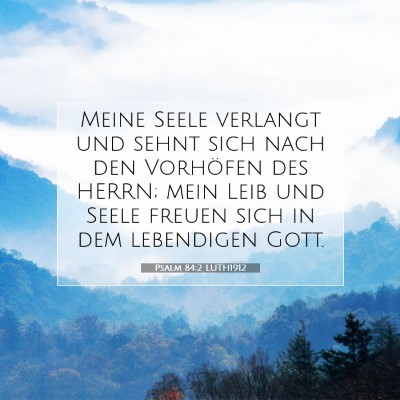 Picture 07 - Psalm 84:2 LUTH1912 - Meine Seele verlangt und sehnt sich nach den - Bible Verse Picture