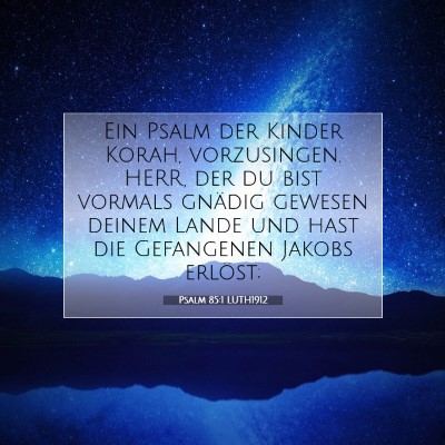 Picture 07 - Psalm 85:1 LUTH1912 - Ein Psalm der Kinder Korah, vorzusingen. HERR, - Bible Verse Picture