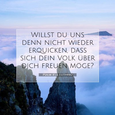 Picture 07 - Psalm 85:6 LUTH1912 - Willst du uns denn nicht wieder erquicken, daß - Bible Verse Picture