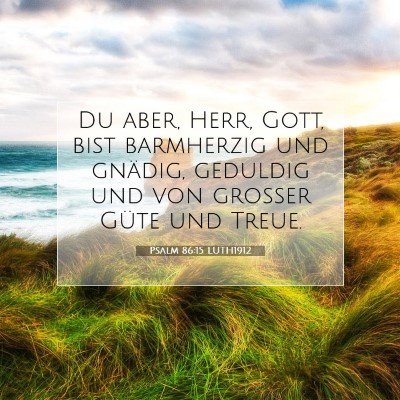 Picture 07 - Psalm 86:15 LUTH1912 - Du aber, Herr, Gott, bist barmherzig und gnädig, - Bible Verse Picture