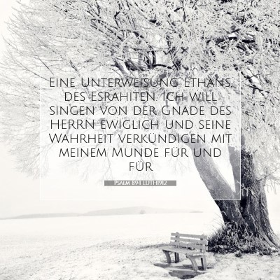 Picture 07 - Psalm 89:1 LUTH1912 - Eine Unterweisung Ethans, des Esrahiten. Ich will - Bible Verse Picture