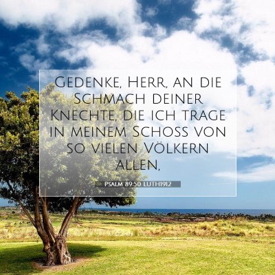 Picture 07 - Psalm 89:50 LUTH1912 - Gedenke, Herr, an die Schmach deiner Knechte, die - Bible Verse Picture