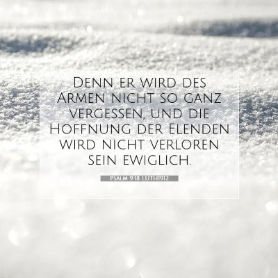 Picture 07 - Psalm 9:18 LUTH1912 - Denn er wird des Armen nicht so ganz vergessen, - Bible Verse Picture